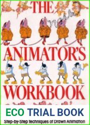 The Animator|s Workbook. Step-By-Step Techniques of Drawn Animation