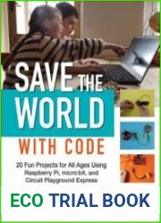 Save the World with Code 20 Fun Projects for All Ages Using Raspberry Pi, microbit, and Circuit Playground Express
