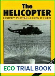 The Helicopter History, Piloting, and How it Flies