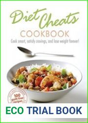 Diet Cheats Cookbook Cook smart, satisfy cravings, and lose weight forever!