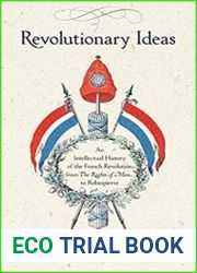 Revolutionary Ideas An Intellectual History of the French Revolution from The Rights of Man to Robespierre