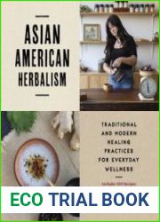 Asian American Herbalism Traditional and Modern Healing Practices for Everyday Wellness