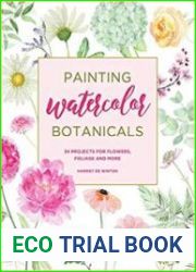 Painting Watercolor Botanicals 34 Projects for Flowers, Foliage and More