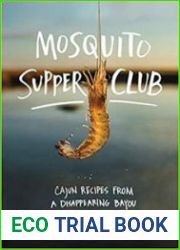 Mosquito Supper Club Cajun Recipes from a Disappearing Bayou