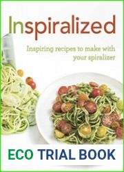 Inspiralized Inspiring recipes to make with your spiralizer