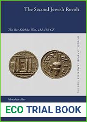 The Second Jewish Revolt The Bar Kokhba War, 132-136 CE