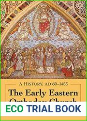 The Early Eastern Orthodox Church A History, AD 60-1453