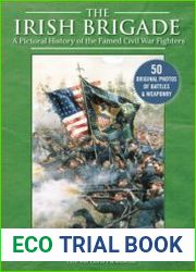 The Irish Brigade A Pictorial History of the Famed Civil War Fighters