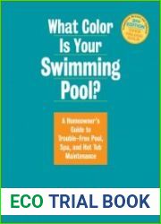 What Color Is Your Swimming Pool? A Homeowner|s Guide to Trouble-Free Pool, Spa, and Hot Tub Maintenance