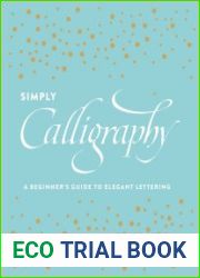 Simply Calligraphy A Beginner|s Guide to Elegant Lettering