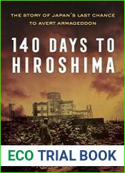 140 Days to Hiroshima The Story of Japan|s Last Chance to Avert Armageddon