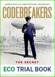 Codebreakers The true story of the secret intelligence team that changed the course of the First World War
