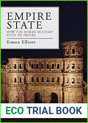 Empire State How the Roman Military Built an Empire