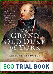 The Grand Old Duke of York A Life of Prince Frederick, Duke of York and Albany 1763–1827