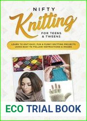Nifty Knitting for Teens & Tweens Learn to Knit Easy, Fun, and Funky Knitting Projects