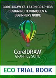 Coreldraw X8 Learn Graphics Designing Techniques a Beginners Guide