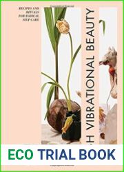 High Vibrational Beauty Recipes & Rituals for Radical Self Care