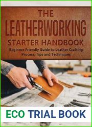 The Leatherworking Starter Handbook Beginner Friendly Guide to Leather Crafting Process, Tips and Techniques (DIY Series Book 1)