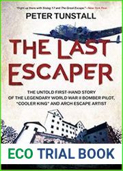 The Last Escaper The Untold First-Hand Story of the Legendary World War II Bomber Pilot, "Cooler King" and Arch Escape