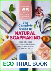 The Complete Guide to Natural Soap Making