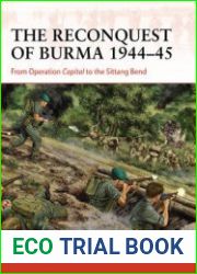 The Reconquest of Burma 1944-1945 From Operation Capital to the Sittang Bend (Osprey Campaign 390)