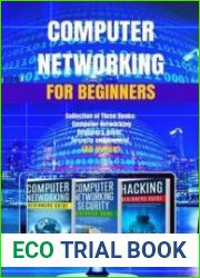 Computer Networking for Beginners Collection of Three Books Computer Networking Beginners Guide, Security and Hacking (All in One)