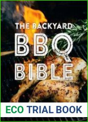 The Backyard BBQ Bible 100+ recipes for the great outdoors
