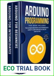 Arduino Programming This book Includes The Ultimate Beginner’s And Intermediate’s Guide To Learn Arduino In One Day Step-By-Step