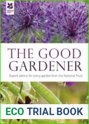 The Good Gardener A Hands-on Guide from National Trust Experts
