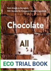 Chocolate All Day From Simple to Decadent, 100+ Recipes for Everyone|s Favorite Ingredient
