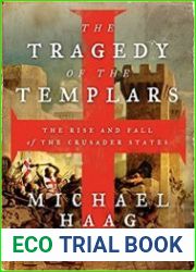 The Tragedy of the Templars The Rise and Fall of the Crusader States