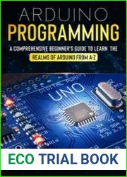 Arduino Programming A Comprehensive Beginner|s Guide to learn the Realms of Arduino from A-Z