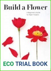 Build a Flower A Beginner|s Guide to Paper Flowers A Beginner’s Guide to Paper Flowers