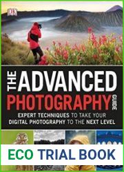 The Advanced Photography Guide The Ultimate Step-by-Step Manual for Getting the Most from Your Digital Camera