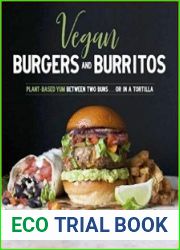 Vegan Burgers & Burritos Easy and Delicious Whole Food Recipes for the Everyday Cook
