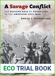 A Savage Conflict The Decisive Role of Guerrillas in the American Civil War