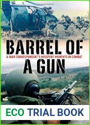 Barrel of a Gun A War Correspondent’s Misspent Moments in Combat
