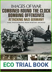 Images of War - Combined Round the Clock Bombing Offensive Attacking Nazi Germany