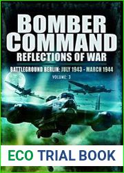 Bomber Command Reflections of War Volume 3 Battleground Berlin July 1943 - March 1944