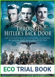 Through Hitler’s Back Door SOE Operations in Hungary, Slovakia, Romania and Bulgaria 1939-1945