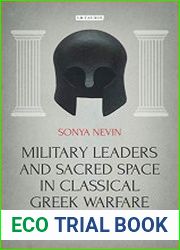 Military Leaders and Sacred Space in Classical Greek Warfare Temples, Sanctuaries and Conflict in Antiquity