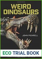 Weird Dinosaurs The Strange New Fossils Challenging Everything We Thought We Knew