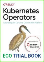 Kubernetes Operators - Red Hat version Automating the Container Orchestration Platform