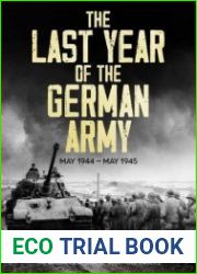 The Last Year of the German Army May 1944–May 1945