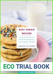 Easy Cookie Recipes 103 Best Recipes for Chocolate Chip Cookies, Cake Mix Creations, Bars, and Holiday Treats Everyone Will Love