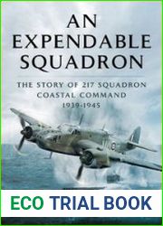 An Expendable Squadron The Story of 217 Squadron, Coastal Command, 1939-1945