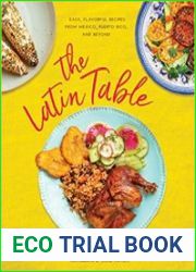 The Latin Table Easy, Flavorful Recipes from Mexico, Puerto Rico, and Beyond