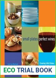 Small Plates, Perfect Wines Creating Little Dishes with Big Flavors