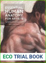 Essential Human Anatomy for Artists A Complete Visual Guide to Drawing the Structures of the Living Form