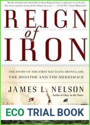 Reign of Iron The Story of the First Battling Ironclads, the Monitor and the Merrimack